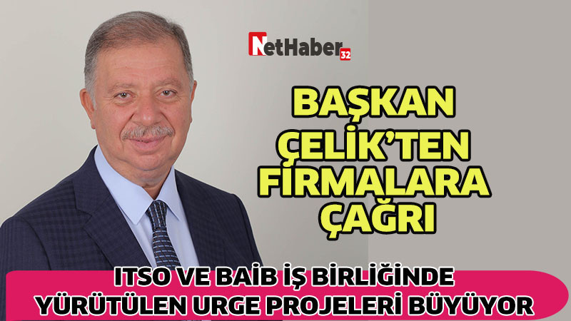 BAŞKAN ÇELİK’TEN FİRMALARA ÇAĞRI