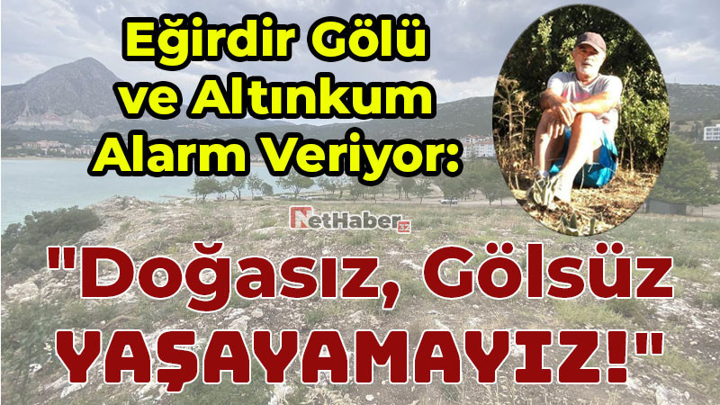 Eğirdir Gölü ve Altınkum Alarm Veriyor: 