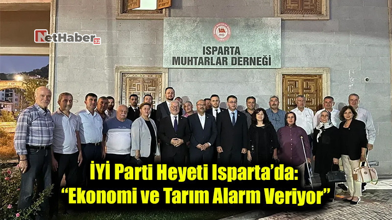 İYİ Parti Heyeti Isparta’da: “Ekonomi ve Tarım Alarm Veriyor”