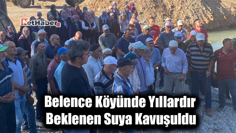Belence Köyünde Yıllardır Beklenen Suya Kavuşuldu