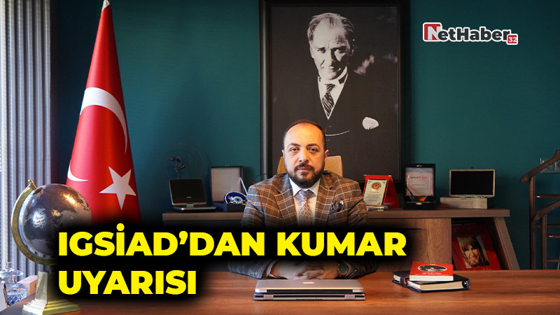 IGSİAD’dan Kumar Uyarısı: “Her Kaybeden Bir Aile, Her Borç Bir Yıkım”