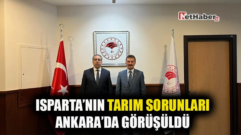 Isparta’nın Tarım Sorunları Ankara’da Görüşüldü