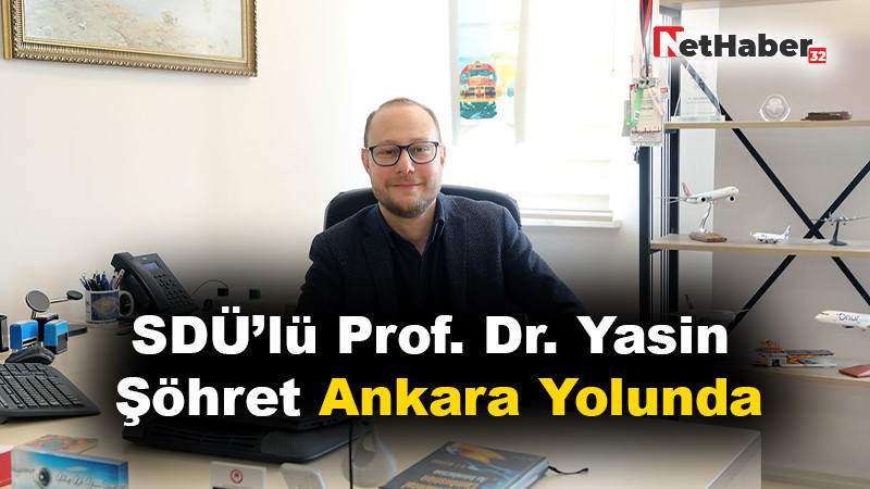 SDÜ’lü Prof. Dr. Yasin Şöhret Ankara Yolunda: Havacılıkta Kritik Görev