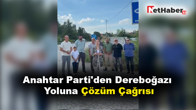 Anahtar Parti'den Dereboğazı Yoluna Çözüm Çağrısı