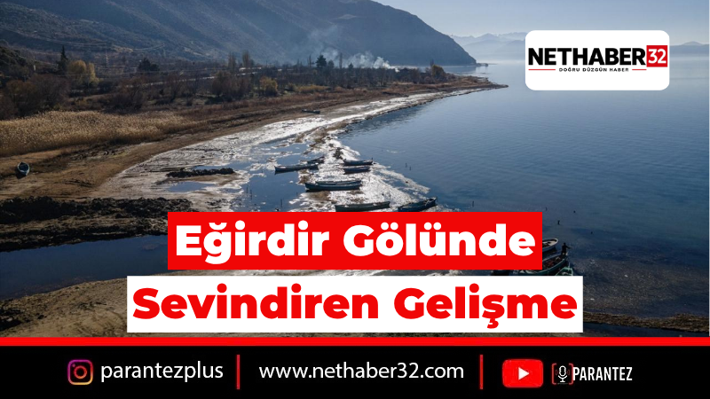 Eğirdir Gölü Su Seviyesi Son Durum: DSİ Müdürü Açıklama Yaptı