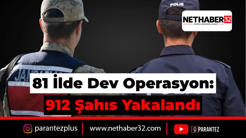 81 İlde Dev Aranan Şahıslar Operasyonu: 912 Kişi Yakalandı