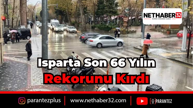 Isparta'da Yağış Rekoru Kırıldı: Son 66 Yılın Zirvesi
