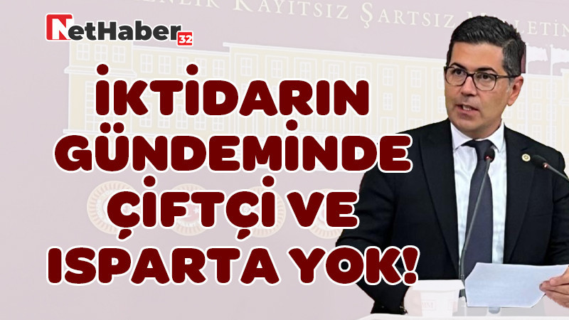 İktidarın Gündeminde Çiftçi ve Isparta Yok! 