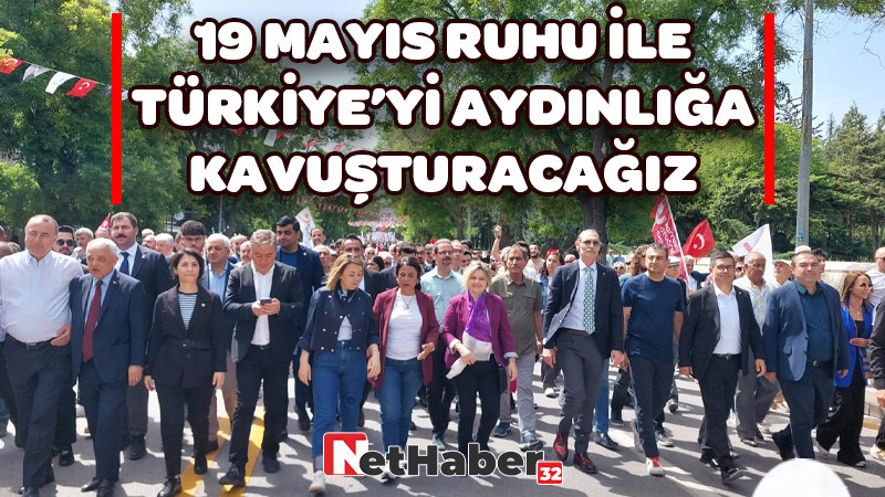 19 MAYIS RUHU İLE TÜRKİYE’Yİ AYDINLIĞA KAVUŞTURACAĞIZ