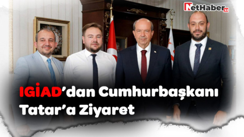 IGİAD'dan Cumhurbaşkanı Tatar'a Ziyaret 