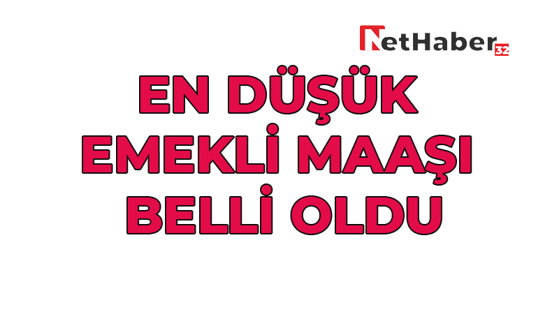 EN DÜŞÜK EMEKLİ MAAŞI BELLİ OLDU 