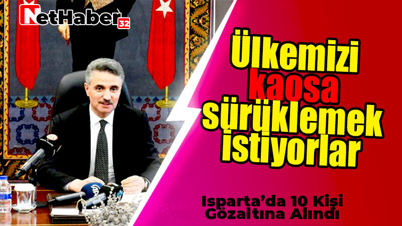 Ülkemizi kaosa sürüklemek istiyorlar 