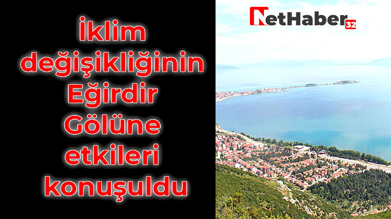 İklim değişikliğinin Eğirdir Gölüne etkileri konuşuldu