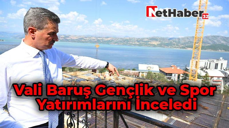 Vali Baruş Gençlik ve Spor Yatırımlarını İnceledi