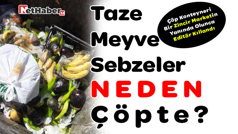 Taze Meyve Sebzeler Neden Çöpte?