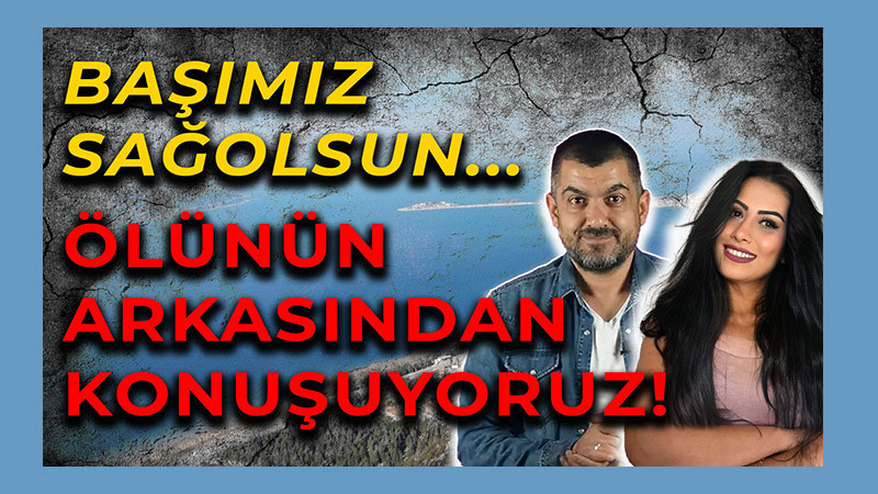 Ölünün Arkasından Konuştular!