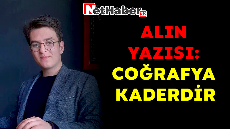 ALIN YAZISI: COĞRAFYA KADERDİR