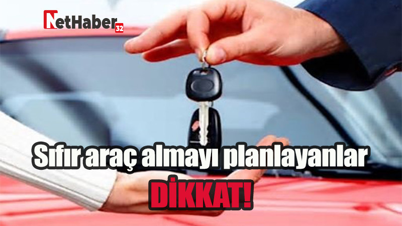 Sıfır araç almayı planlayanlar dikkat!