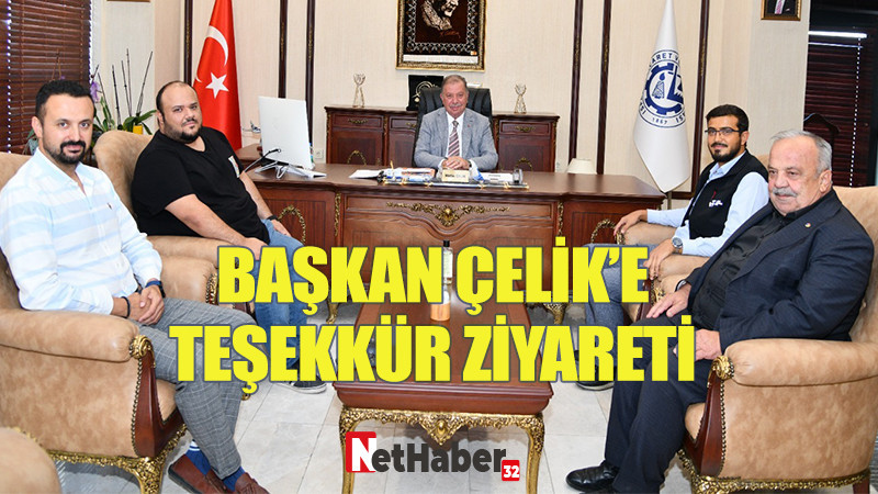 BAŞKAN ÇELİK’E TEŞEKKÜR ZİYARETİ