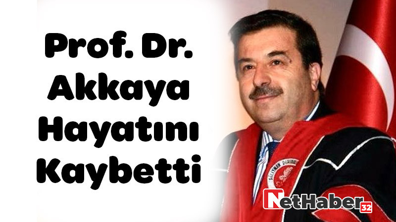 Prof. Dr. Akkaya Hayatını Kaybetti 