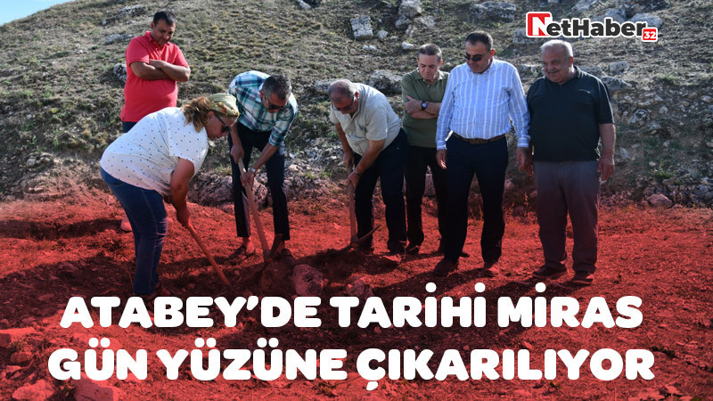 ATABEY’DE TARİHİ MİRAS GÜN YÜZÜNE ÇIKARILIYOR