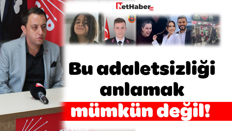 Bu adaletsizliği anlamak mümkün değil! 