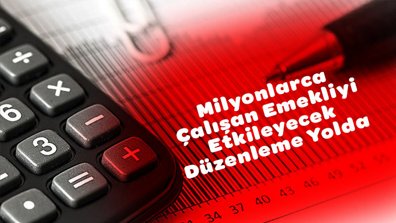 Milyonlarca Çalışan Emekliyi Etkileyecek Düzenleme Yolda