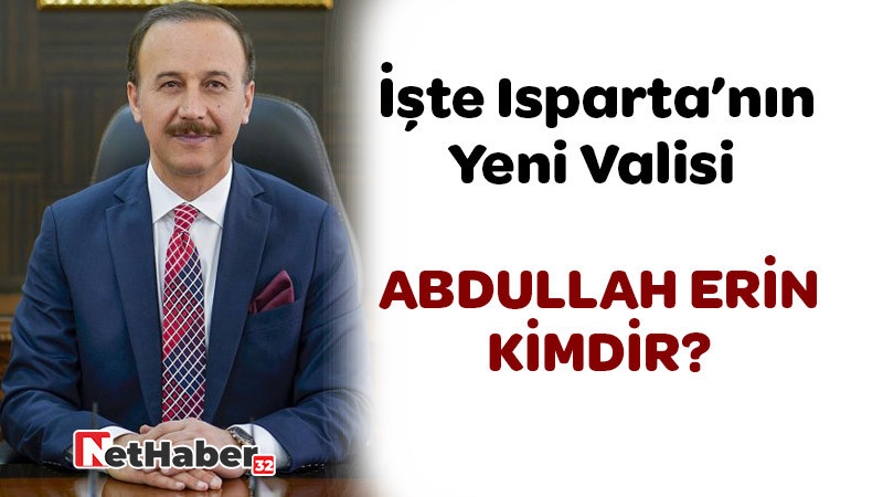 İşte Isparta'nın Yeni Valisi / Abdullah Erin Kimdir? 