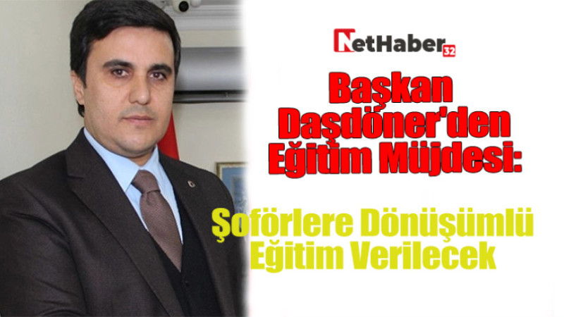 Başkan Daşdöner'den Eğitim Müjdesi: Şoförlere Dönüşümlü Eğitim Verilecek