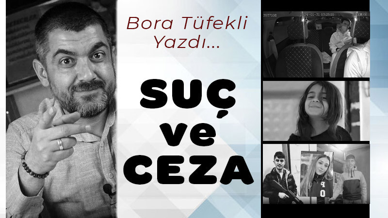 Bora Tüfekli Yazdı: Suç ve Ceza 