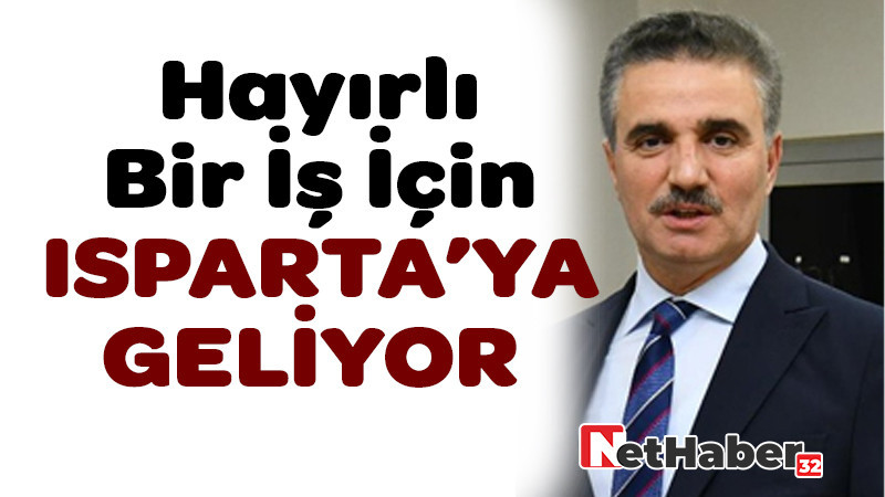 Hayırlı Bir İş İçin Isparta'ya Geliyor!