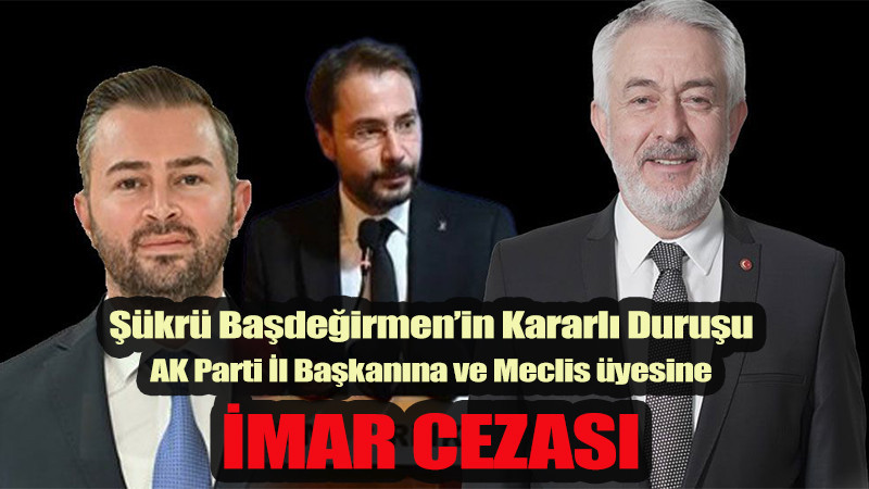 AK Parti İl Başkanına ve Meclis üyesine  imar cezası