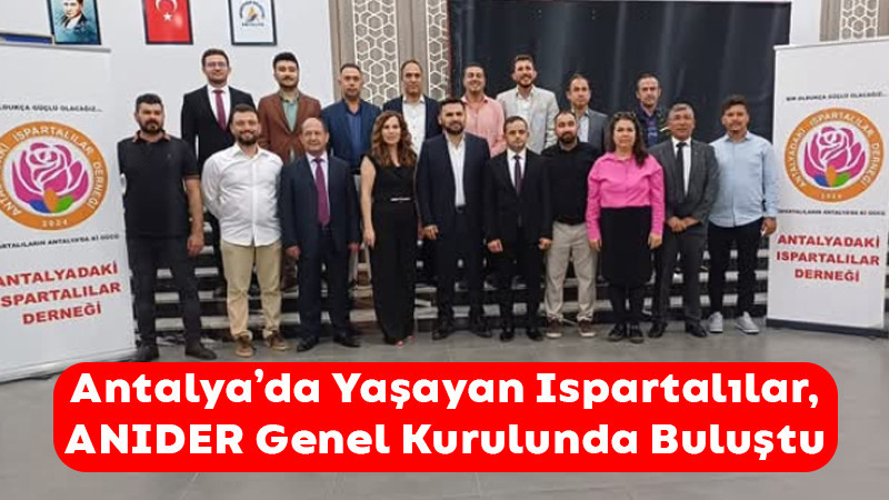 Antalya’da Yaşayan Ispartalılar, ANIDER Genel Kurulunda Buluştu