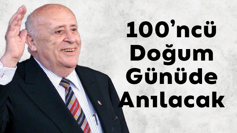 100'ncü Doğum Gününde Anılacak! 