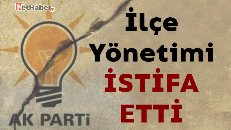 AK Parti İlçe Yönetimi İstifa Etti 