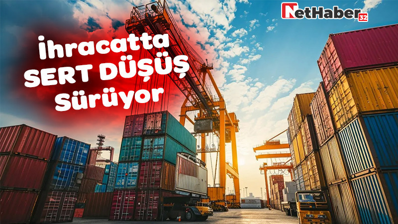 İhracatta Sert Düşüş Devam Ediyor! 