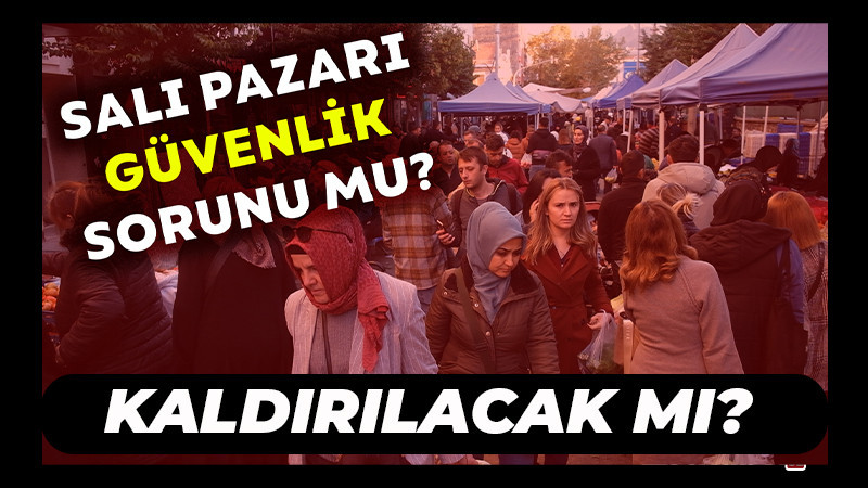 Salı Pazarı Kaldırılacak Mı?