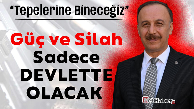 Güç ve Silah Sadece Devlette Olacak! / TEPELERİNE BİNECEĞİZ