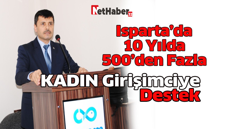 Isparta’da 10 Yılda 500’den Fazla KADIN Girişimciye Destek