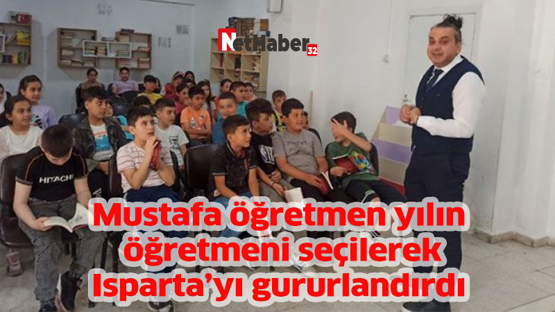 Mustafa öğretmen yılın öğretmeni seçilerek Isparta'yı gururlandırdı