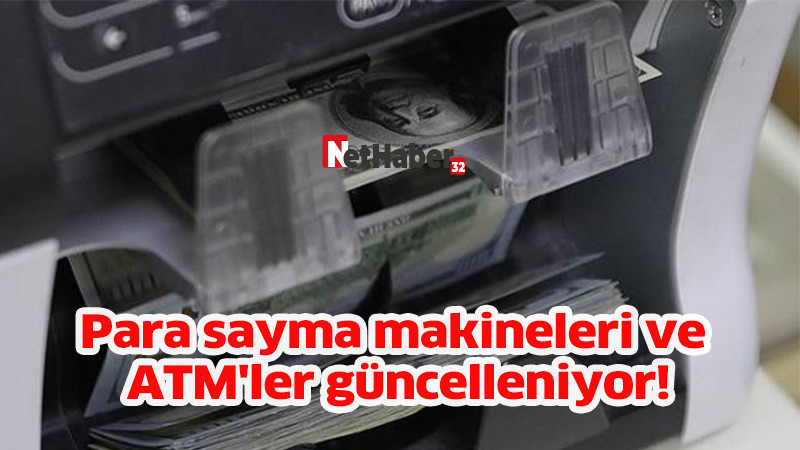 Para sayma makineleri ve ATM'ler güncelleniyor!