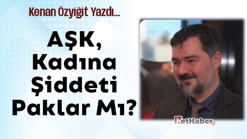 Aşk, kadına şiddeti paklar mı?