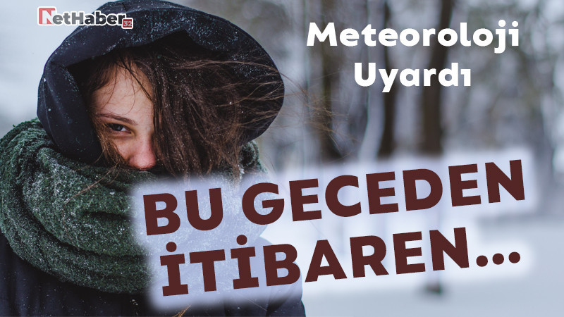 Meteoroloji Uyardı: Bu Geceden İtibaren... 