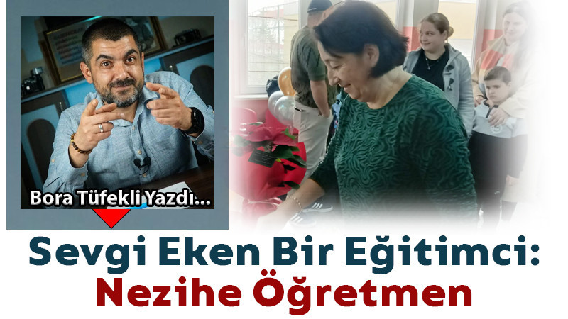 Sevgi Eken Bir Eğitimci: Nezihe Öğretmen