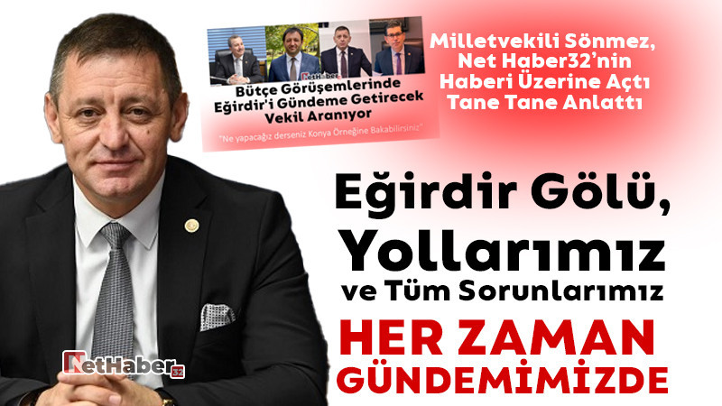 Sönmez: Eğirdir Gölü, Yollarımız ve Tüm Sorunlarımız Her Zaman Gündemimizde 