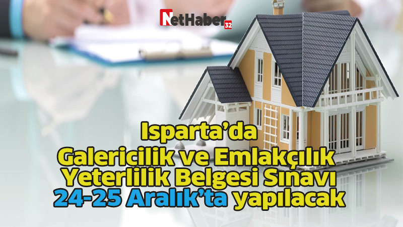  Isparta’da Galericilik ve Emlakçılık Yeterlilik Belgesi Sınavı 24-25 Aralık’ta yapılacak