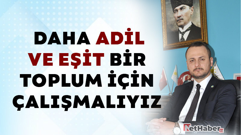 Daha Adil ve Eşit Bir Toplum İçin Çalışmalıyız 