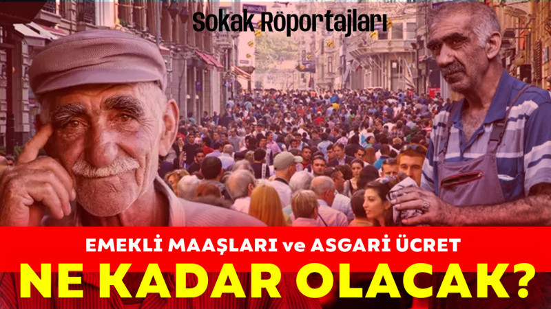 Emekli Maaşı ve Asgari Ücret Ne Kadar Olacak / Sokak Röportajı 