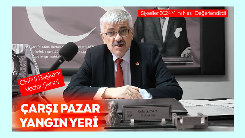 CHP İl Başkanı Şenol: Çarşı Pazar Yangın Yeri! (Video Haber)