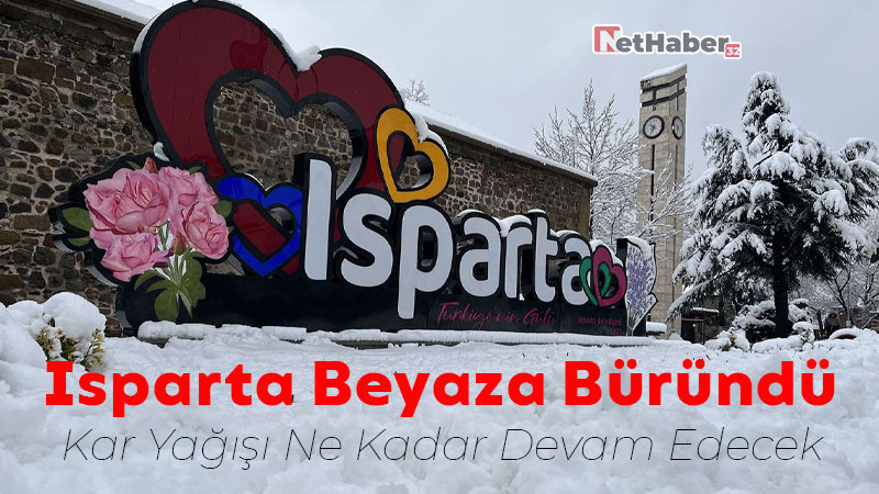 Isparta Beyaza Büründü / Kar Yağışı Ne Kadar Devam Edecek 